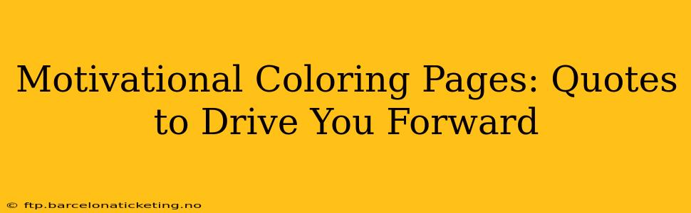 Motivational Coloring Pages: Quotes to Drive You Forward