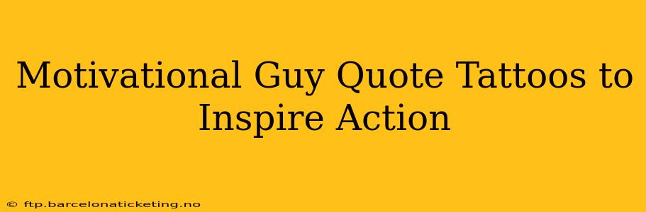 Motivational Guy Quote Tattoos to Inspire Action