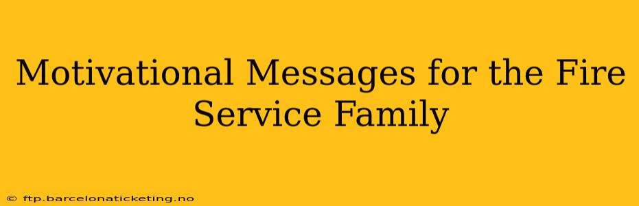 Motivational Messages for the Fire Service Family