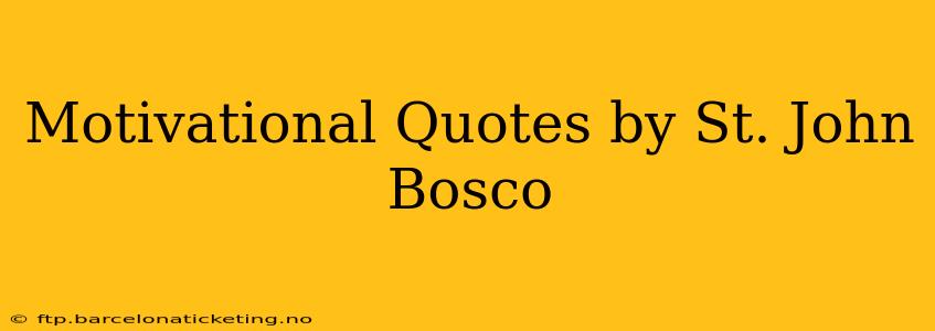 Motivational Quotes by St. John Bosco