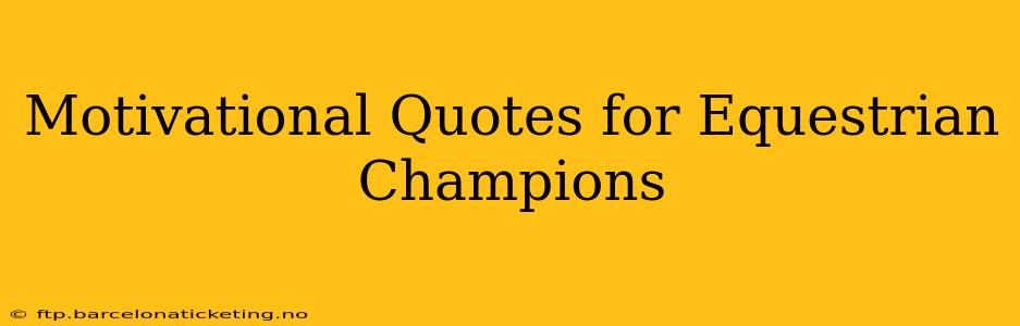 Motivational Quotes for Equestrian Champions
