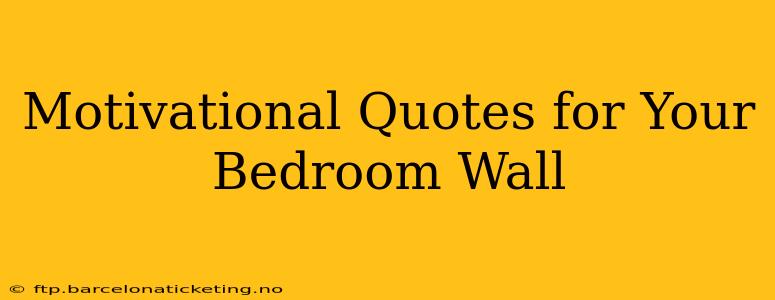 Motivational Quotes for Your Bedroom Wall