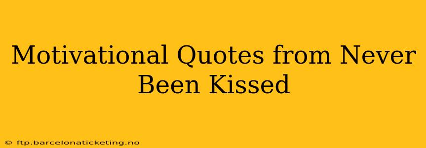 Motivational Quotes from Never Been Kissed