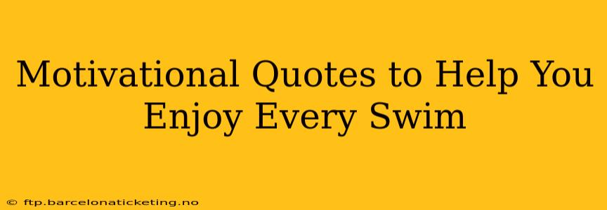 Motivational Quotes to Help You Enjoy Every Swim