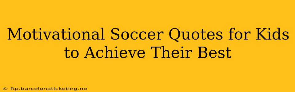 Motivational Soccer Quotes for Kids to Achieve Their Best