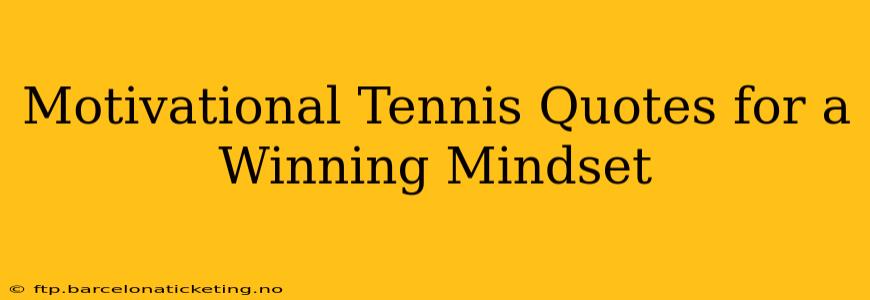 Motivational Tennis Quotes for a Winning Mindset