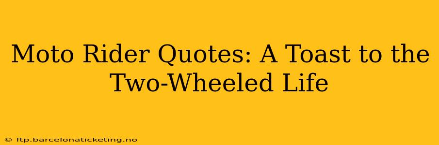 Moto Rider Quotes: A Toast to the Two-Wheeled Life