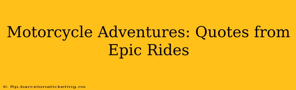 Motorcycle Adventures: Quotes from Epic Rides