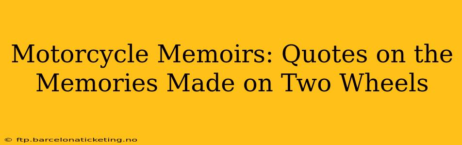 Motorcycle Memoirs: Quotes on the Memories Made on Two Wheels