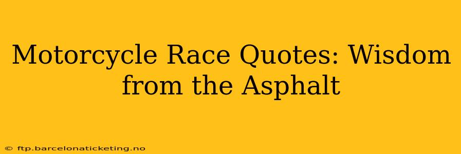 Motorcycle Race Quotes: Wisdom from the Asphalt