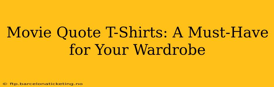 Movie Quote T-Shirts: A Must-Have for Your Wardrobe