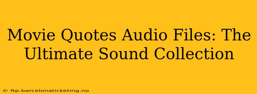 Movie Quotes Audio Files: The Ultimate Sound Collection