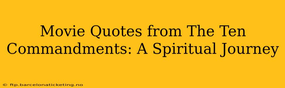 Movie Quotes from The Ten Commandments: A Spiritual Journey