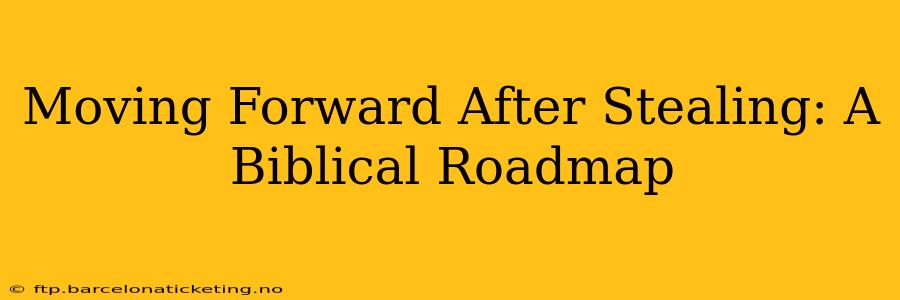 Moving Forward After Stealing: A Biblical Roadmap