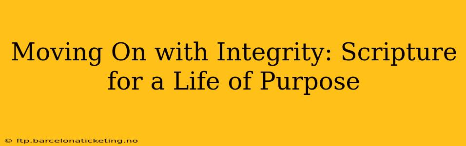 Moving On with Integrity: Scripture for a Life of Purpose