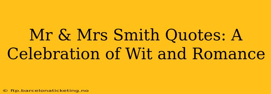 Mr & Mrs Smith Quotes: A Celebration of Wit and Romance