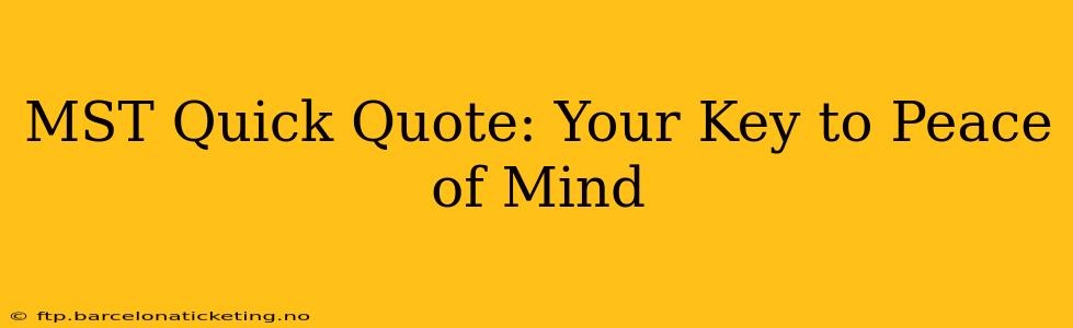 MST Quick Quote: Your Key to Peace of Mind