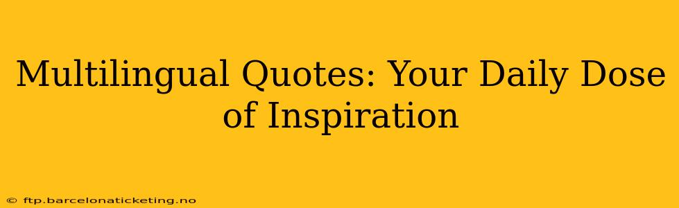 Multilingual Quotes: Your Daily Dose of Inspiration