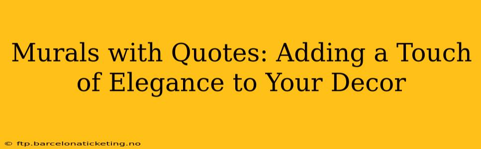 Murals with Quotes: Adding a Touch of Elegance to Your Decor