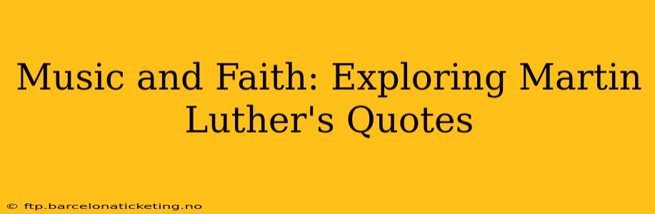 Music and Faith: Exploring Martin Luther's Quotes