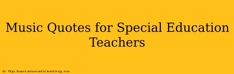 Music Quotes for Special Education Teachers