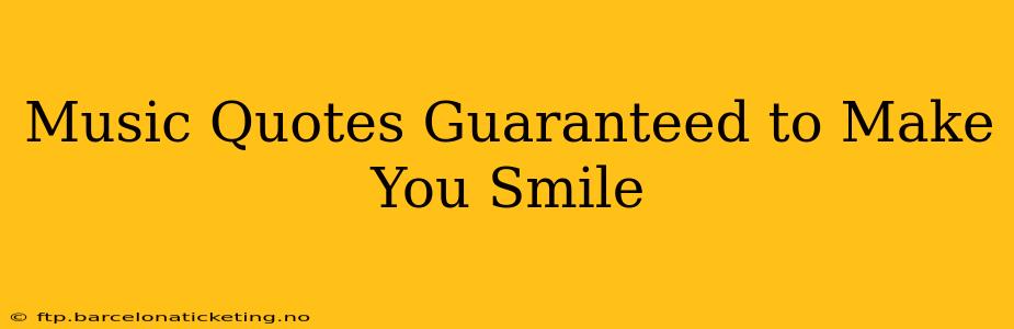 Music Quotes Guaranteed to Make You Smile