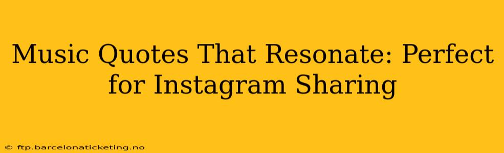 Music Quotes That Resonate: Perfect for Instagram Sharing