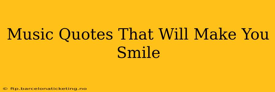 Music Quotes That Will Make You Smile