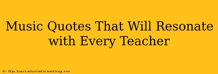 Music Quotes That Will Resonate with Every Teacher