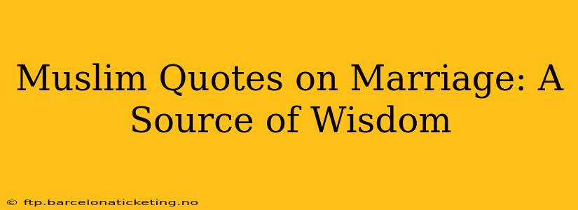 Muslim Quotes on Marriage: A Source of Wisdom