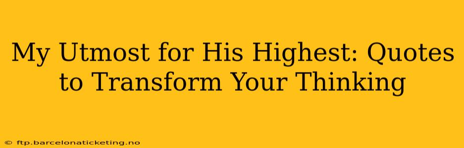 My Utmost for His Highest: Quotes to Transform Your Thinking