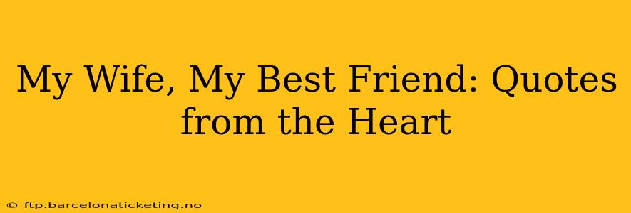 My Wife, My Best Friend: Quotes from the Heart