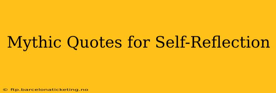 Mythic Quotes for Self-Reflection