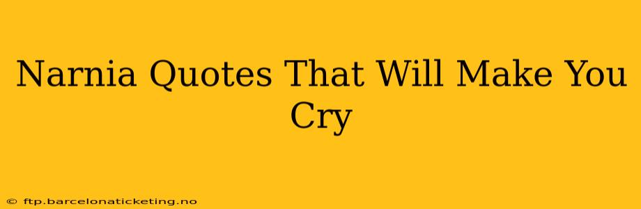 Narnia Quotes That Will Make You Cry