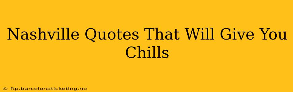 Nashville Quotes That Will Give You Chills