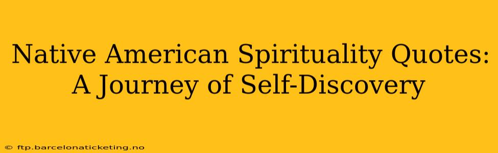 Native American Spirituality Quotes: A Journey of Self-Discovery