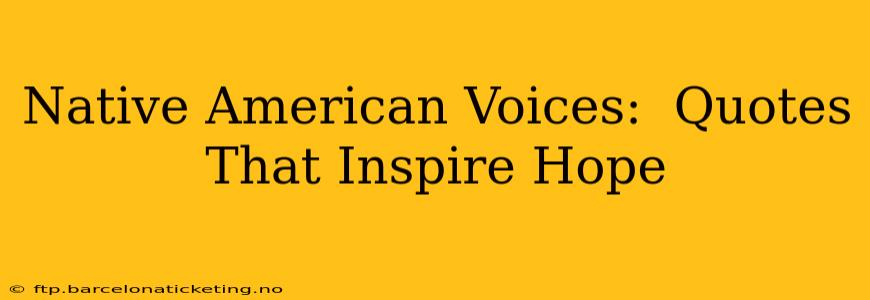 Native American Voices:  Quotes That Inspire Hope