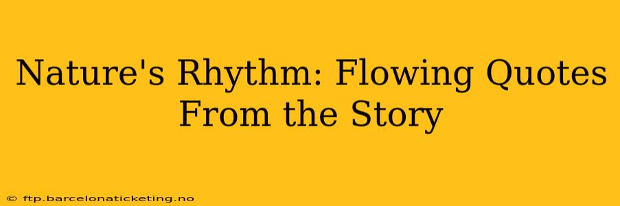 Nature's Rhythm: Flowing Quotes From the Story