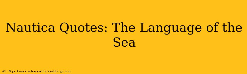 Nautica Quotes: The Language of the Sea