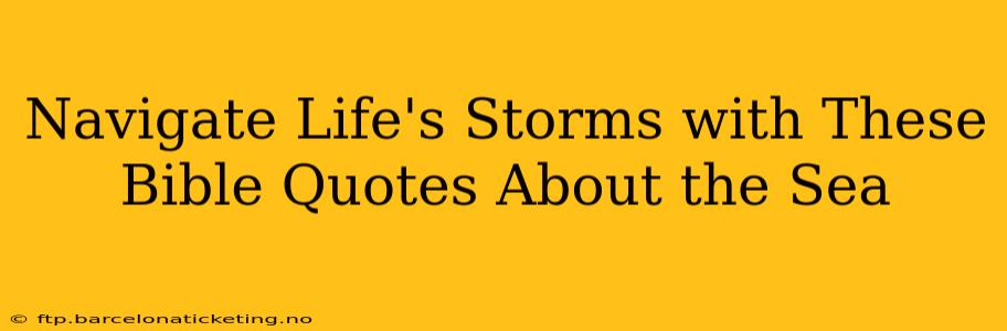 Navigate Life's Storms with These Bible Quotes About the Sea