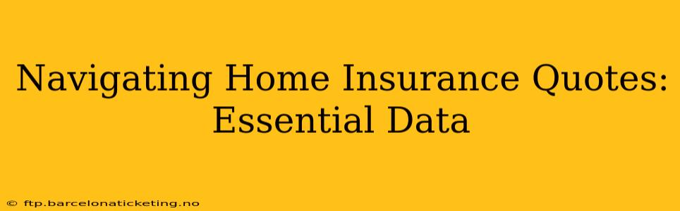 Navigating Home Insurance Quotes: Essential Data