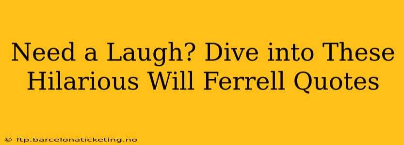 Need a Laugh? Dive into These Hilarious Will Ferrell Quotes