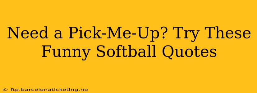 Need a Pick-Me-Up? Try These Funny Softball Quotes