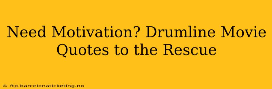 Need Motivation? Drumline Movie Quotes to the Rescue