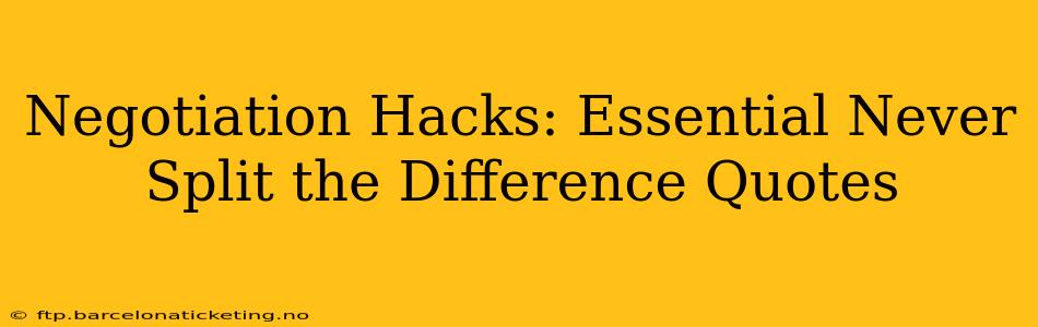 Negotiation Hacks: Essential Never Split the Difference Quotes