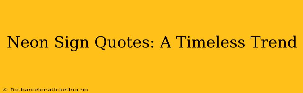 Neon Sign Quotes: A Timeless Trend