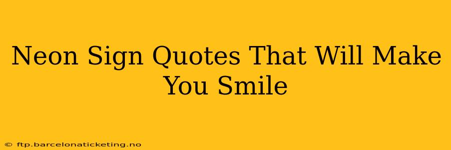 Neon Sign Quotes That Will Make You Smile