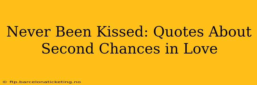Never Been Kissed: Quotes About Second Chances in Love