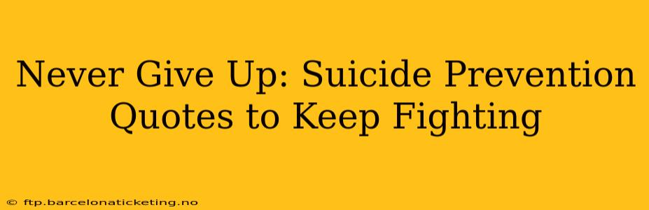 Never Give Up: Suicide Prevention Quotes to Keep Fighting