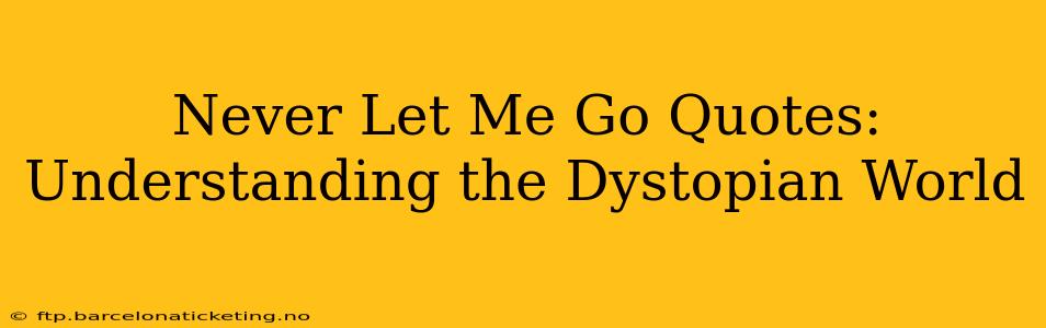 Never Let Me Go Quotes: Understanding the Dystopian World
